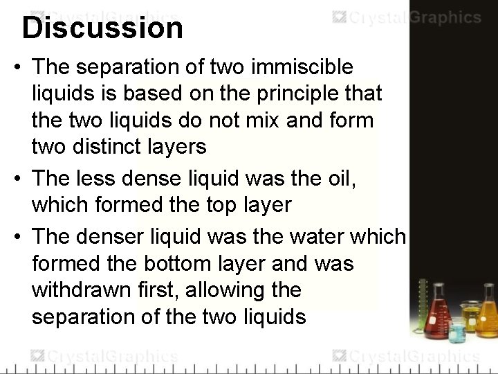 Discussion • The separation of two immiscible liquids is based on the principle that