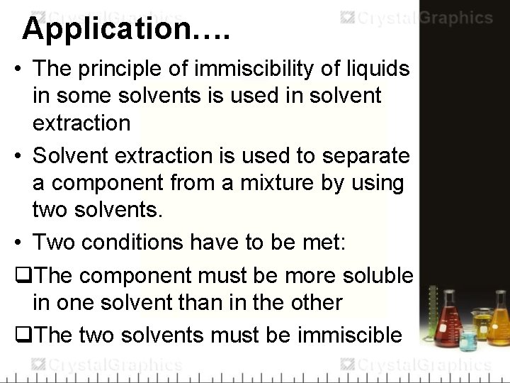 Application…. • The principle of immiscibility of liquids in some solvents is used in