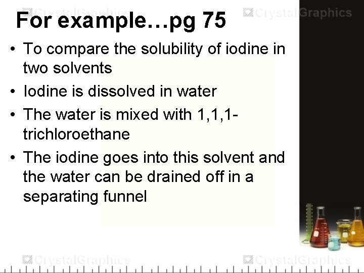For example…pg 75 • To compare the solubility of iodine in two solvents •