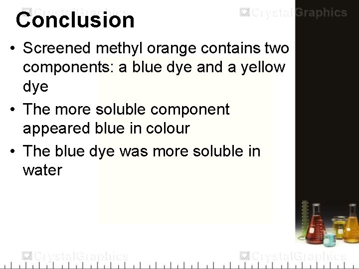 Conclusion • Screened methyl orange contains two components: a blue dye and a yellow