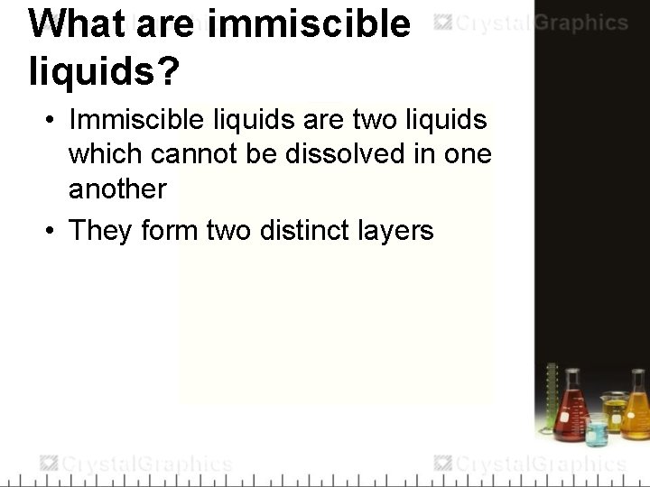 What are immiscible liquids? • Immiscible liquids are two liquids which cannot be dissolved