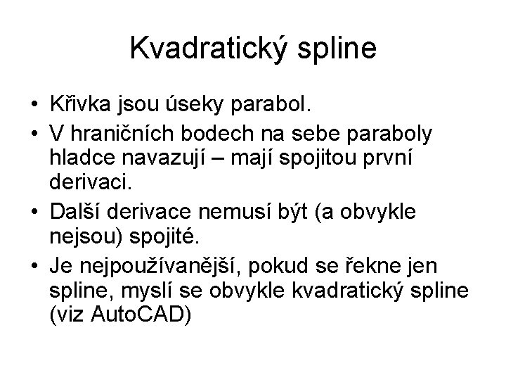 Kvadratický spline • Křivka jsou úseky parabol. • V hraničních bodech na sebe paraboly