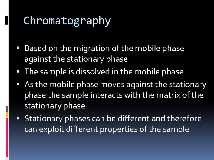 Chromatography Based on the migration of the mobile phase against the stationary phase The