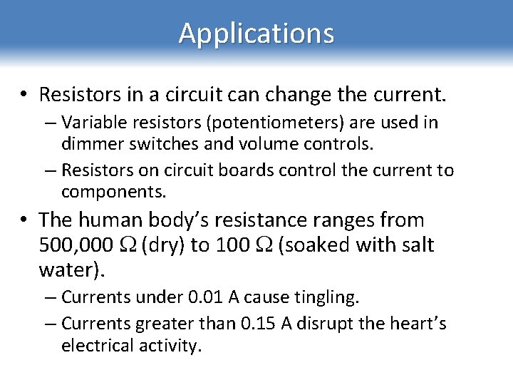 Applications • Resistors in a circuit can change the current. – Variable resistors (potentiometers)