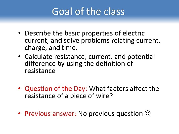 Goal of the class • Describe the basic properties of electric current, and solve