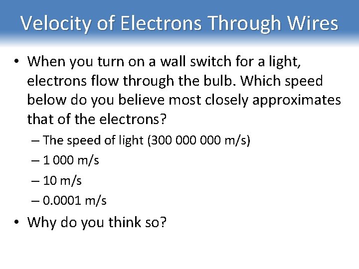 Velocity of Electrons Through Wires • When you turn on a wall switch for