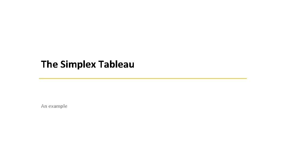 The Simplex Tableau An example 
