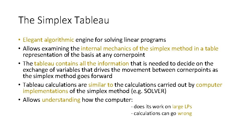 The Simplex Tableau • Elegant algorithmic engine for solving linear programs • Allows examining