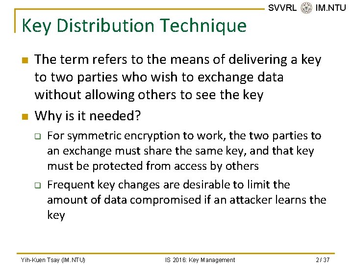 Key Distribution Technique n n SVVRL @ IM. NTU The term refers to the