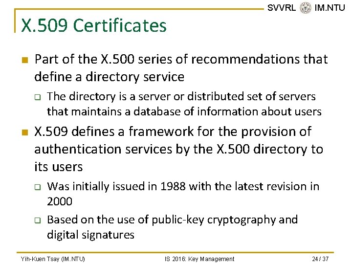 X. 509 Certificates n Part of the X. 500 series of recommendations that define