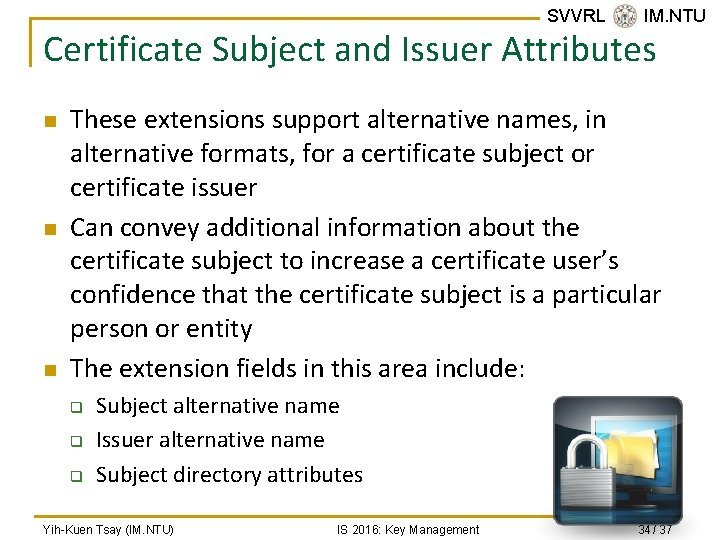 SVVRL @ IM. NTU Certificate Subject and Issuer Attributes n n n These extensions