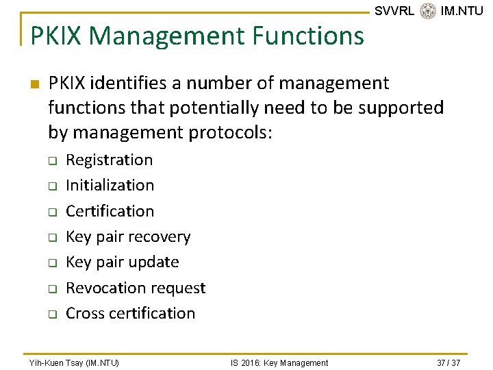 PKIX Management Functions n SVVRL @ IM. NTU PKIX identifies a number of management