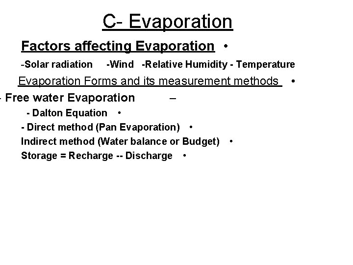 C- Evaporation Factors affecting Evaporation • -Solar radiation -Wind -Relative Humidity - Temperature Evaporation