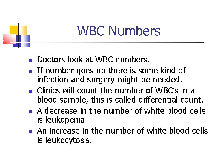 WBC Numbers Doctors look at WBC numbers. If number goes up there is some