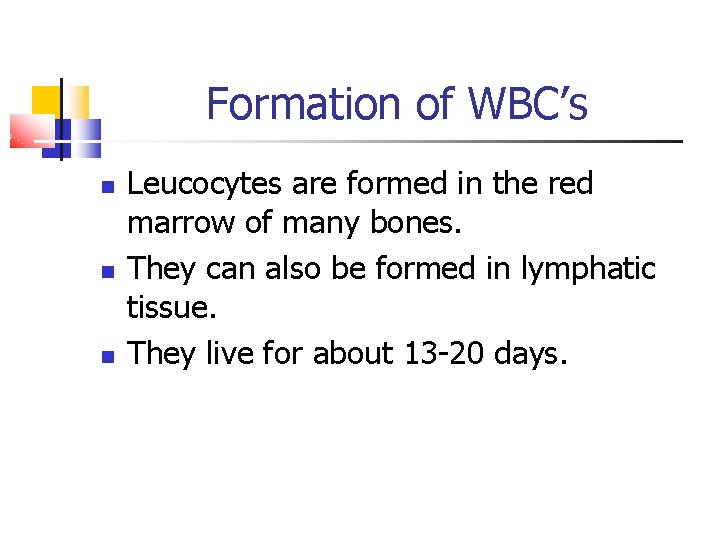 Formation of WBC’s Leucocytes are formed in the red marrow of many bones. They