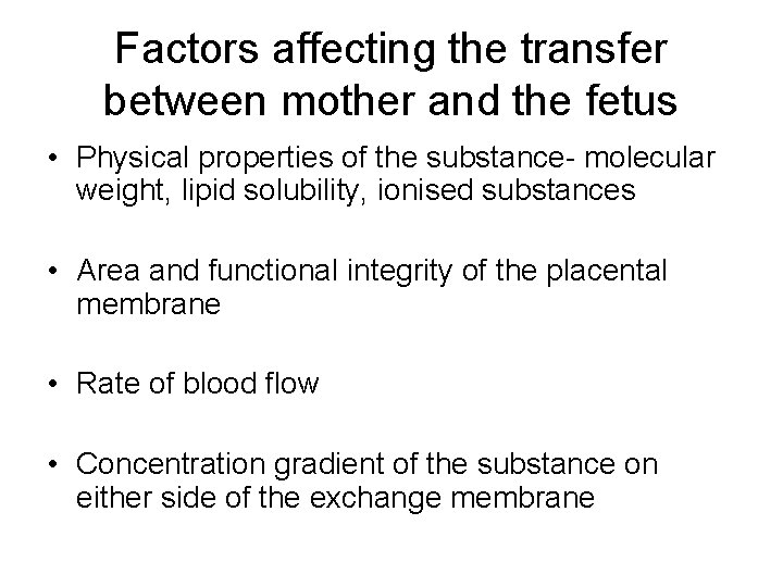 Factors affecting the transfer between mother and the fetus • Physical properties of the