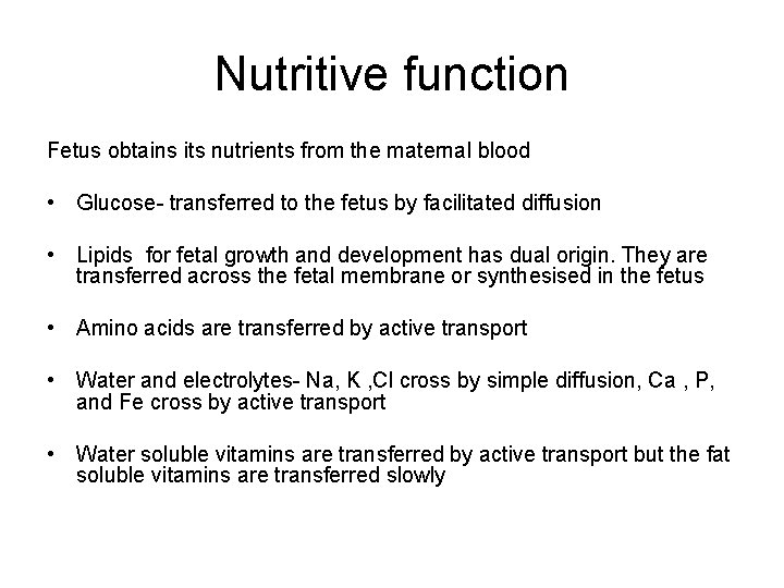 Nutritive function Fetus obtains its nutrients from the maternal blood • Glucose- transferred to