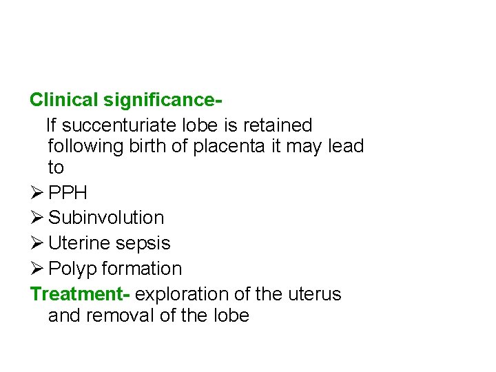 Clinical significance. If succenturiate lobe is retained following birth of placenta it may lead