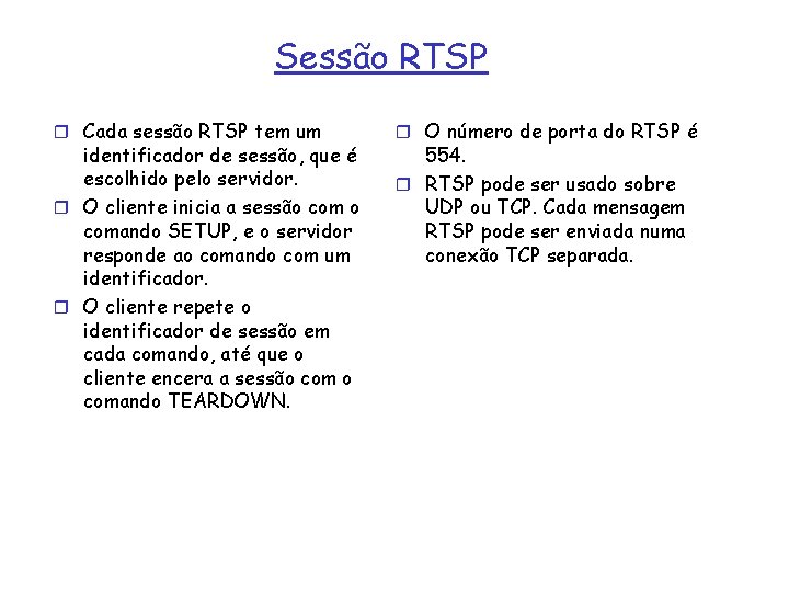 Sessão RTSP r Cada sessão RTSP tem um identificador de sessão, que é escolhido