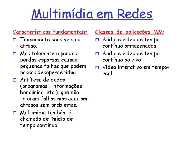 Multimídia em Redes Características Fundamentais: r Tipicamente sensíveis ao atraso. r Mas tolerante a