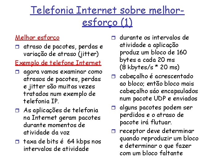 Telefonia Internet sobre melhoresforço (1) Melhor esforço r atraso de pacotes, perdas e variação