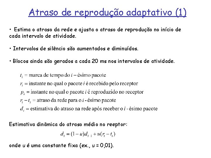 Atraso de reprodução adaptativo (1) • Estima o atraso da rede e ajusta o
