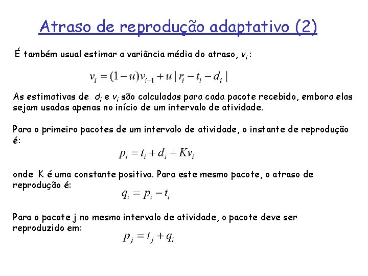 Atraso de reprodução adaptativo (2) É também usual estimar a variância média do atraso,