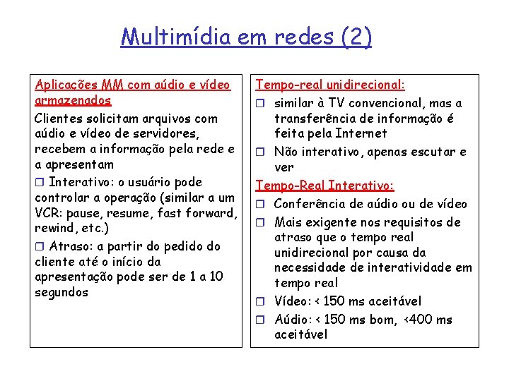 Multimídia em redes (2) Aplicações MM com aúdio e vídeo armazenados Clientes solicitam arquivos