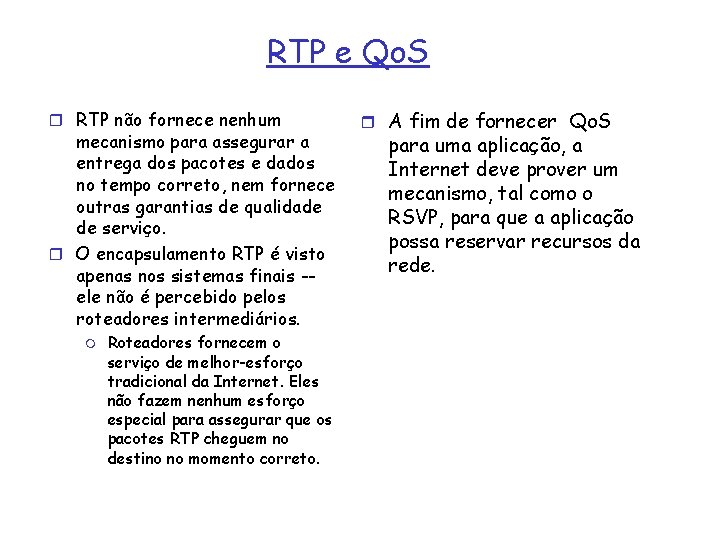 RTP e Qo. S r RTP não fornece nenhum mecanismo para assegurar a entrega