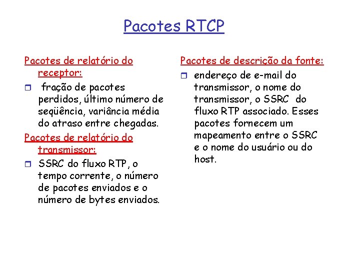 Pacotes RTCP Pacotes de relatório do receptor: r fração de pacotes perdidos, último número