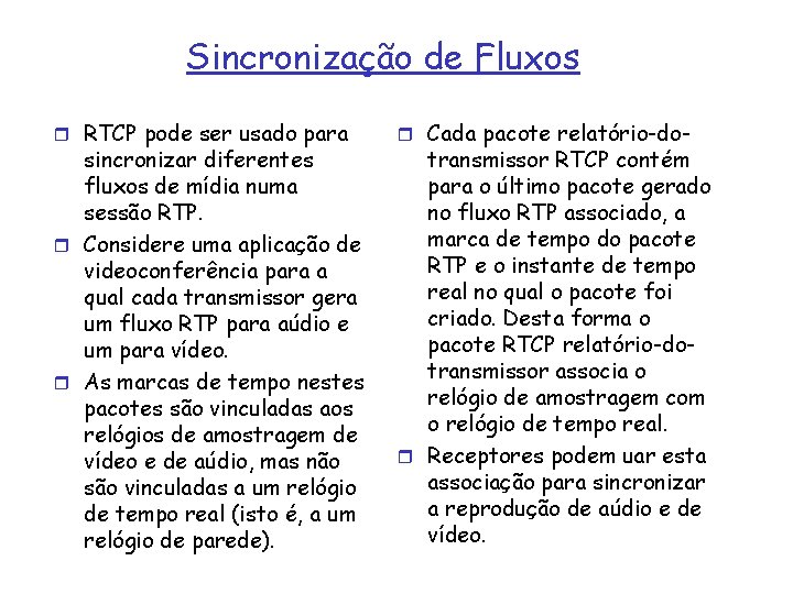 Sincronização de Fluxos r RTCP pode ser usado para sincronizar diferentes fluxos de mídia