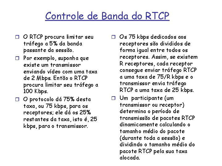 Controle de Banda do RTCP r O RTCP procura limitar seu tráfego a 5%