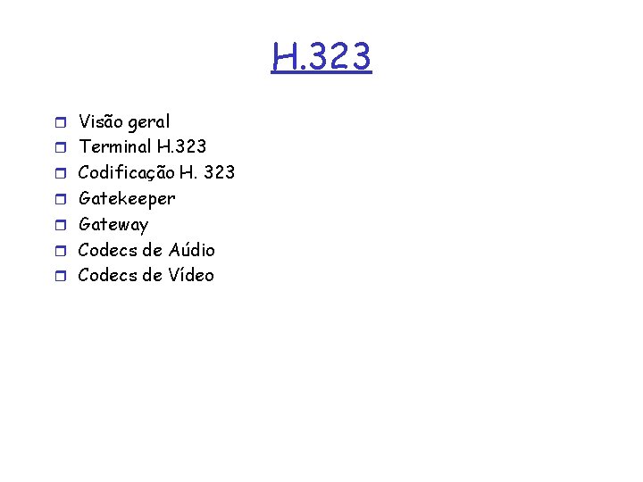 H. 323 r Visão geral r Terminal H. 323 r Codificação H. 323 r