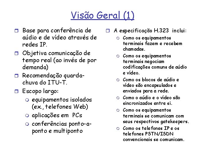 Visão Geral (1) r Base para conferência de aúdio e de vídeo através de