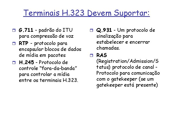 Terminais H. 323 Devem Suportar: r G. 711 - padrão do ITU para compressão