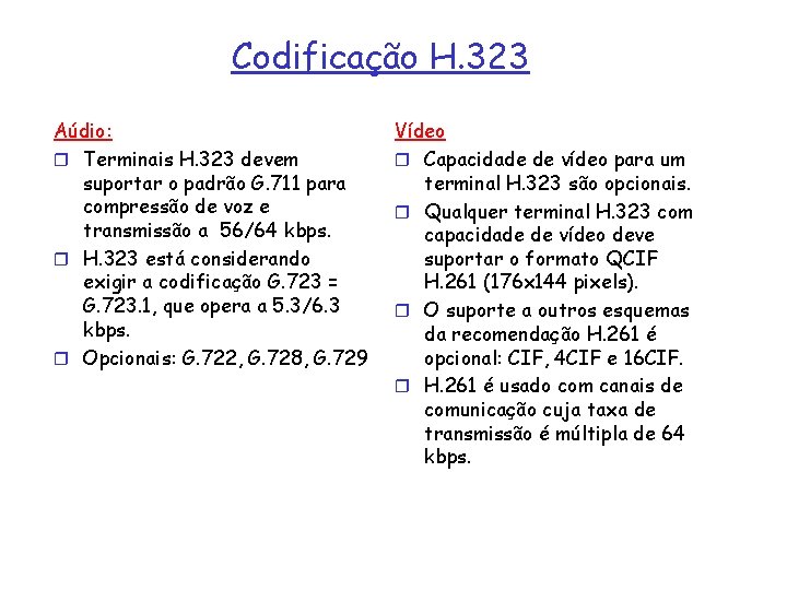 Codificação H. 323 Aúdio: r Terminais H. 323 devem suportar o padrão G. 711