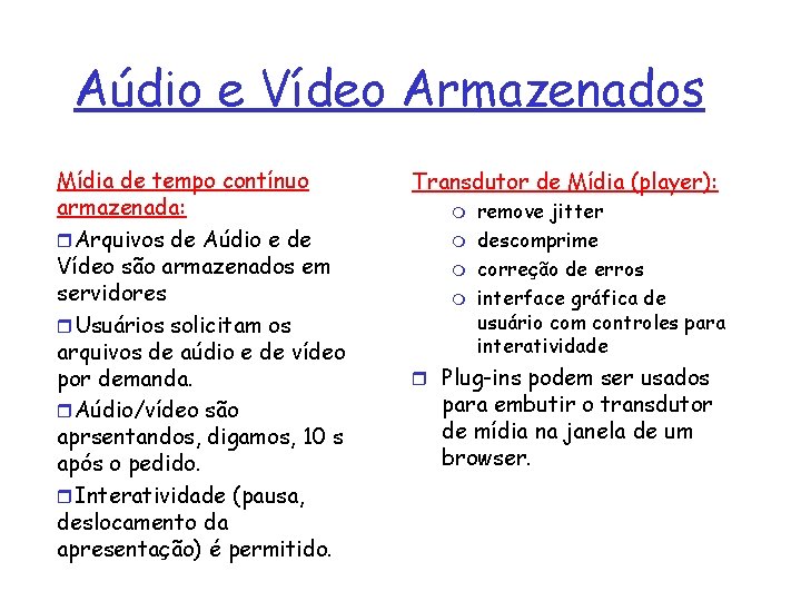 Aúdio e Vídeo Armazenados Mídia de tempo contínuo armazenada: r. Arquivos de Aúdio e