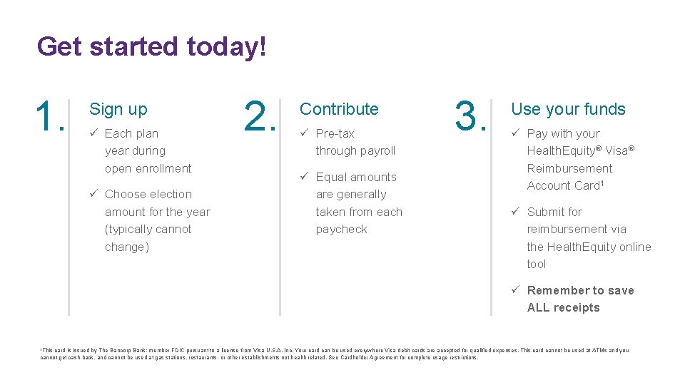 Get started today! 1. Sign up ü Each plan year during open enrollment ü
