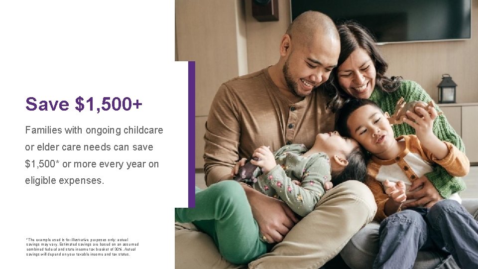 Save $1, 500+ Families with ongoing childcare or elder care needs can save $1,