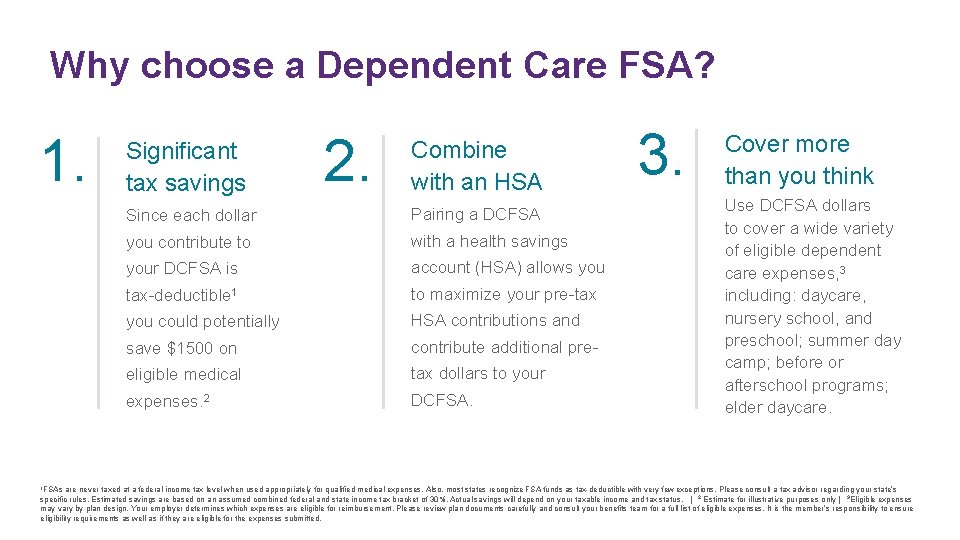 Why choose a Dependent Care FSA? 1. 1 FSAs Significant tax savings 2. Combine