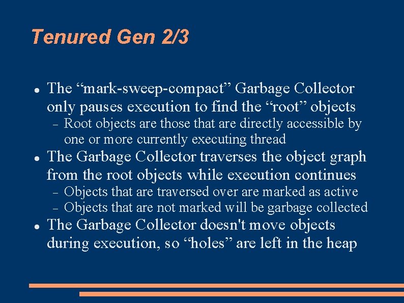 Tenured Gen 2/3 The “mark-sweep-compact” Garbage Collector only pauses execution to find the “root”