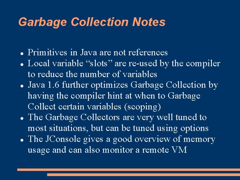 Garbage Collection Notes Primitives in Java are not references Local variable “slots” are re-used Garbage Collection Notes Primitives in Java are not references Local variable “slots” are re-used