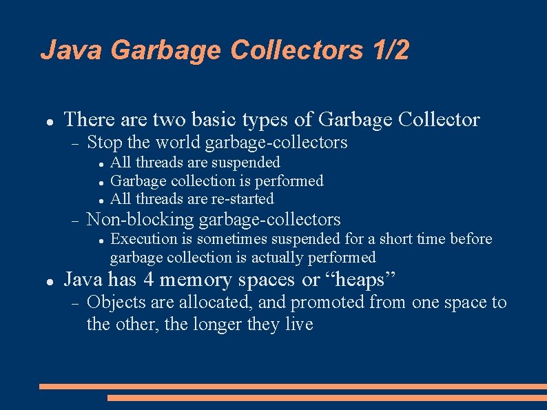 Java Garbage Collectors 1/2 There are two basic types of Garbage Collector Stop the Java Garbage Collectors 1/2 There are two basic types of Garbage Collector Stop the