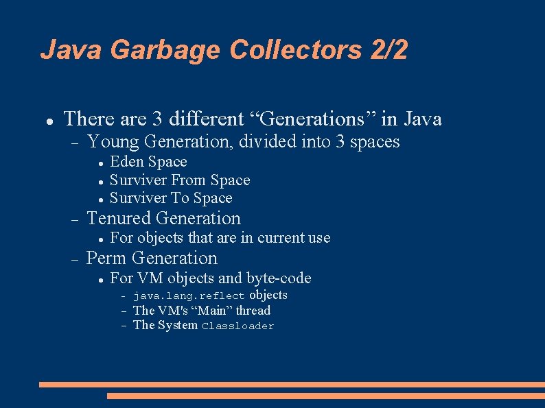 Java Garbage Collectors 2/2 There are 3 different “Generations” in Java Young Generation, divided