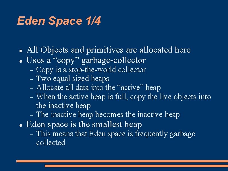 Eden Space 1/4 All Objects and primitives are allocated here Uses a “copy” garbage-collector