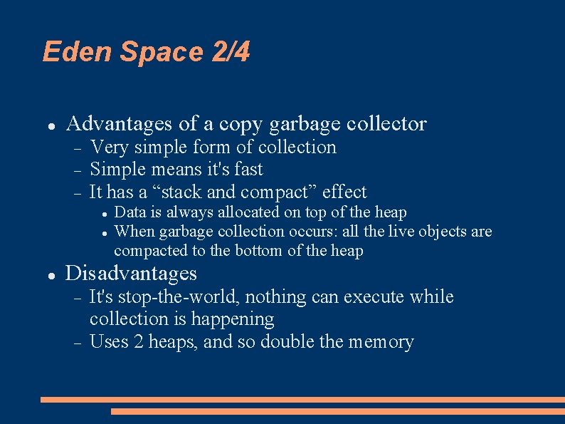 Eden Space 2/4 Advantages of a copy garbage collector Very simple form of collection Eden Space 2/4 Advantages of a copy garbage collector Very simple form of collection