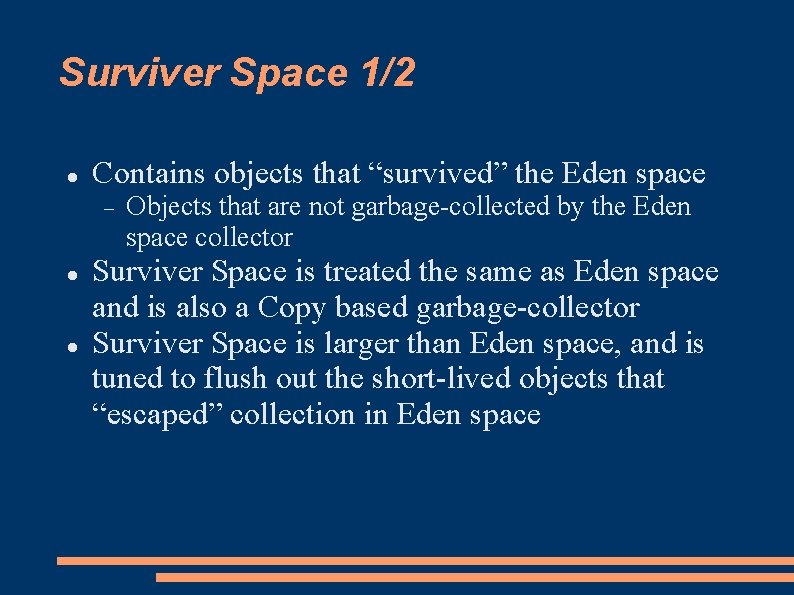 Surviver Space 1/2 Contains objects that “survived” the Eden space Objects that are not Surviver Space 1/2 Contains objects that “survived” the Eden space Objects that are not