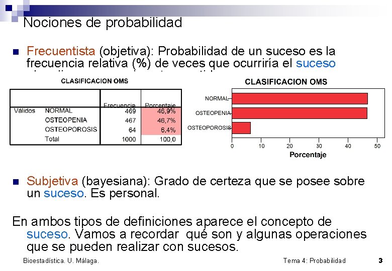 Nociones de probabilidad n Frecuentista (objetiva): Probabilidad de un suceso es la frecuencia relativa