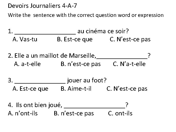 Devoirs Journaliers 4 -A-7 Write the sentence with the correct question word or expression