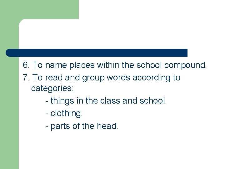 6. To name places within the school compound. 7. To read and group words